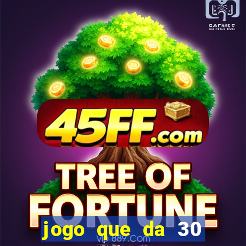 jogo que da 30 reais de bonus